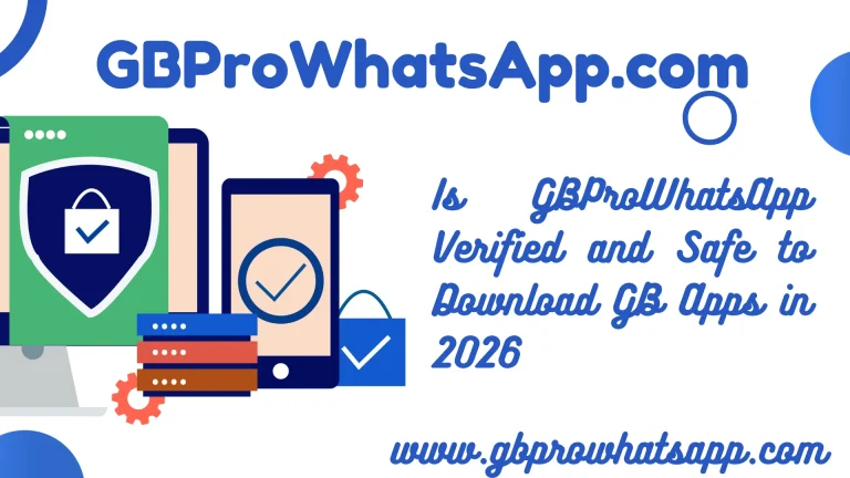 Is GBProWhatsApp Verified and Safe to Download GB Apps in 2026